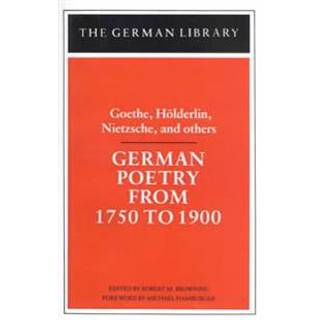 German Poetry from 1750 to 1900: Goethe, Holderlin, Nietzsche and others