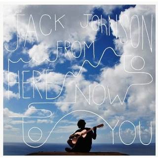 Jack Johnson - From Here To Now To You