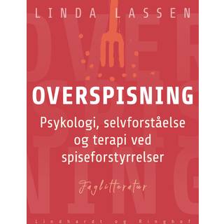Overspisning. Psykologi, selvforståelse og terapi ved spiseforstyrrelser