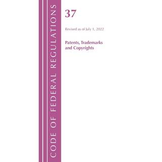 Code of Federal Regulations, Title 37 Patents, Trademarks and Copyrights, Revised as of July 1, 2022