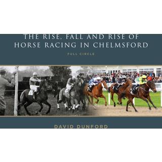 The RISE, FALL AND RISE OF HORSE RACING IN CHELMSFORD (4, 2023) | David Dunford