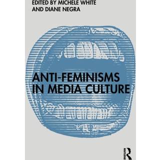 Anti-Feminisms in Media Culture