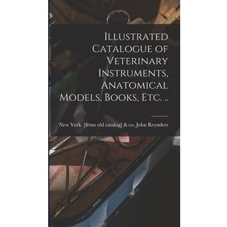 Illustrated Catalogue of Veterinary Instruments, Anatomical Models, Books, etc. ..