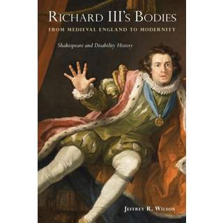 Richard III's Bodies from Medieval England to Modernity