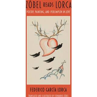 Zobel Reads Lorca – Poetry, Painting, and Perlimplin In Love