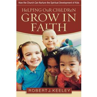 Helping Our Children Grow in Faith – How the Church Can Nurture the Spiritual Development of Kids