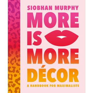 More Is More Decor - A Handbook For Maximalists