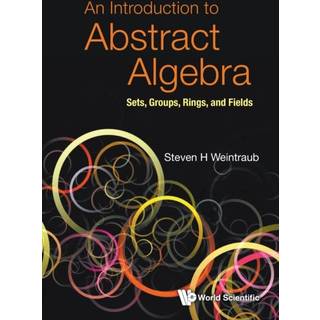 Introduction To Abstract Algebra, An: Sets, Groups, Rings, And Fields