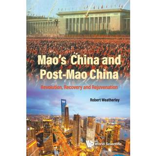Mao's China And Post-mao China: Revolution, Recovery And Rejuvenation