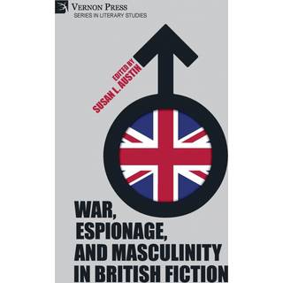 War, Espionage, and Masculinity in British Fiction