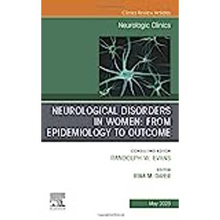 Neurological Disorders in Women: From Epidemiology to Outcome, An Issue of Neurologic Clinics