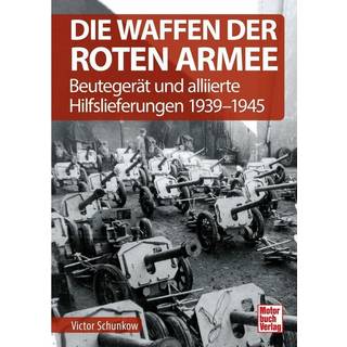 Die Waffen der Roten Armee - Beutegerät und alliierte Hilfslieferungen 1939-1945