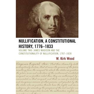 Nullification, A Constitutional History, 1776-1833