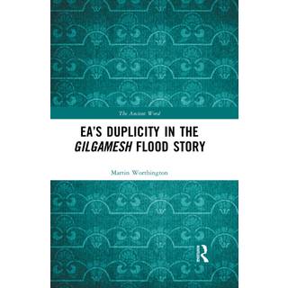 Ea’s Duplicity in the Gilgamesh Flood Story