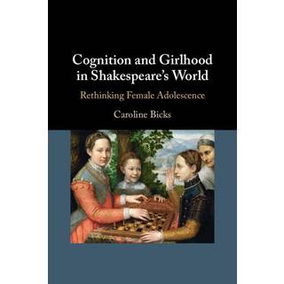 Cognition and Girlhood in Shakespeare's World
