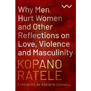 Why Men Hurt Women and Other Reflections on Love, Violence and Masculinity