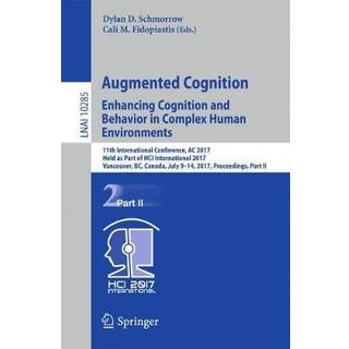 Augmented Cognition. Enhancing Cognition and Behavior in Complex Human Environments