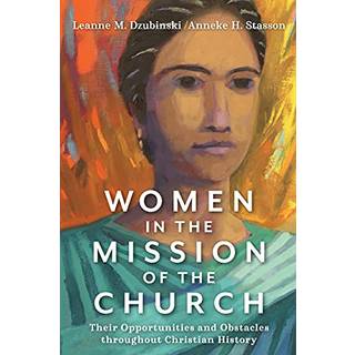 Women in the Mission of the Church – Their Opportunities and Obstacles throughout Christian History