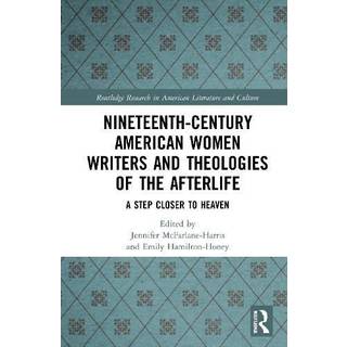 Nineteenth-Century American Women Writers and Theologies of the Afterlife