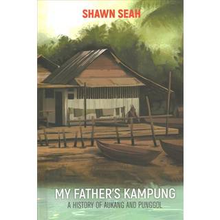 My Father's Kampung: A History Of Aukang And Punggol