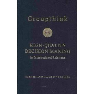 Groupthink Versus High-Quality Decision Making in International Relations