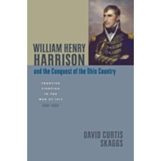 William Henry Harrison and the Conquest of the Ohio Country