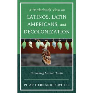 A Borderlands View on Latinos, Latin Americans, and Decolonization