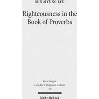 Righteousness in the Book of Proverbs