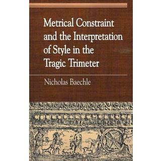 Metrical Constraint and the Interpretation of Style in the Tragic Trimeter