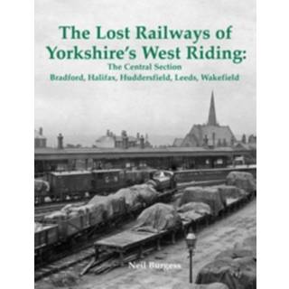 The Lost Railways of Yorkshire's West Riding: The Central Section