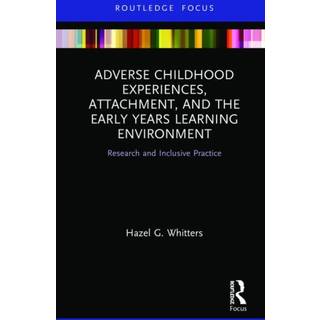 Adverse Childhood Experiences, Attachment, and the Early Years Learning Environment