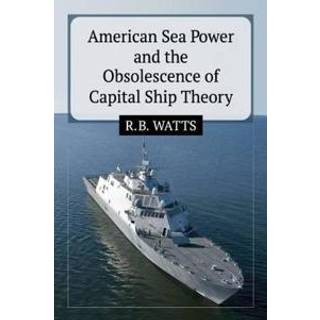 American Sea Power and the Obsolescence of Capital Ship Theory