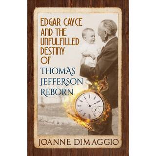 Edgar Cayce and the Unfulfilled Destiny of Thomas Jefferson Reborn
