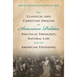 The Classical and Christian Origins of American Politics