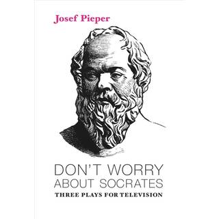 Don`t Worry about Socrates – Three Plays for Television