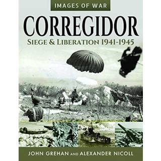 Corregidor: Siege and Liberation, 1941-1945