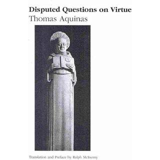 Disputed Questions on Virtue – Quaestio disputata de virtutibus in communi and Quaestio disputata de virtutibus cardinalibus