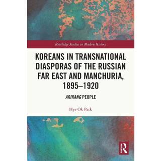 Koreans in Transnational Diasporas of the Russian Far East and Manchuria, 1895–1920