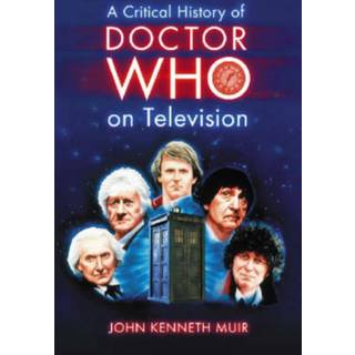 A Critical History of Doctor Who on Television