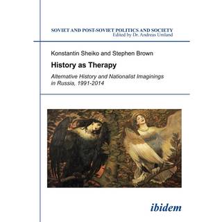 History as Therapy: Alternative History and Nationalist Imaginings in Russia