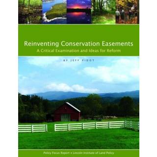 Reinventing Conservation Easements – A Critical Examination and Ideas for Reform