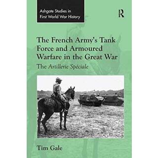 The French Army's Tank Force and Armoured Warfare in the Great War