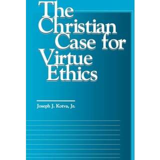 The Christian Case for Virtue Ethics