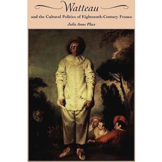 Watteau and the Cultural Politics of Eighteenth-Century France