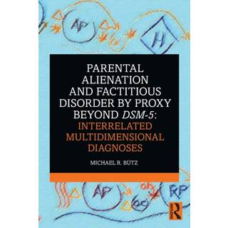 Parental Alienation and Factitious Disorder by Proxy Beyond DSM-5: Interrelated Multidimensional Diagnoses