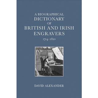 A Biographical Dictionary of British and Irish Engravers, 1714–1820