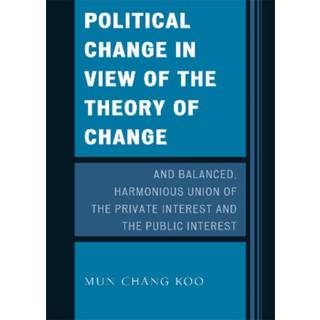 Political Change in View of the Theory of Change and Balanced, Harmonious Union of The Private Interest and The Public Interest