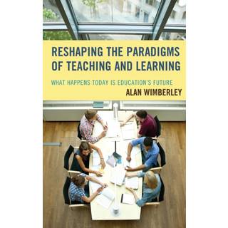 Reshaping the Paradigms of Teaching and Learning