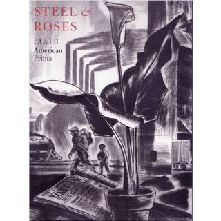 Steel & Roses – American Prints in the Hersh Cohen Collection & Botanical Books in the Fern Cohen Collection: American Prints, Botanical Books