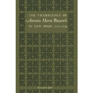 The Viceregency of Antonio Maria Bucareli in New Spain, 1771–1779